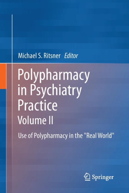 Polypharmacy in Psychiatry Practice, Volume II : Use of Polypharmacy in the "Real World", Paperback / softback Book
