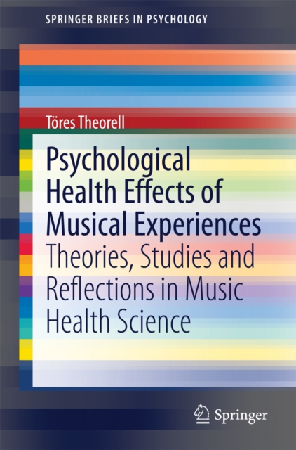Psychological Health Effects of Musical Experiences : Theories, Studies and Reflections in Music Health Science, PDF eBook