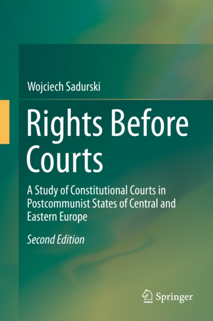 Rights Before Courts : A Study of Constitutional Courts in Postcommunist States of Central and Eastern Europe, PDF eBook