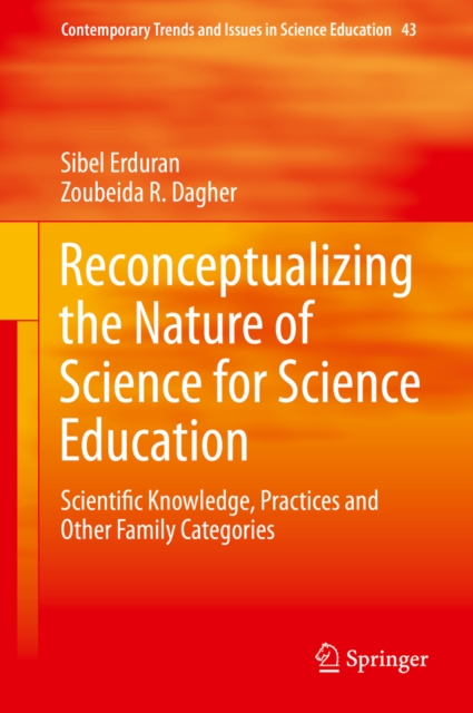 Reconceptualizing the Nature of Science for Science Education : Scientific Knowledge, Practices and Other Family Categories, PDF eBook
