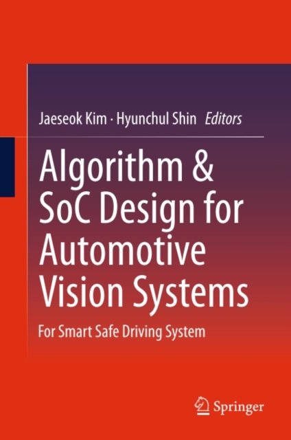 Algorithm & SoC Design for Automotive Vision Systems : For Smart Safe Driving System, PDF eBook