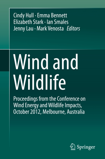 Wind and Wildlife : Proceedings from the Conference on Wind Energy and Wildlife Impacts, October 2012, Melbourne, Australia, PDF eBook