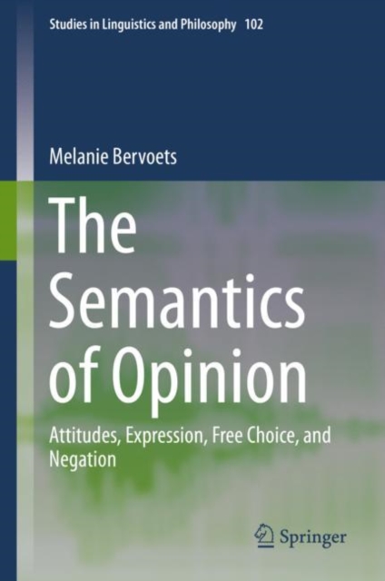The Semantics of Opinion : Attitudes, Expression, Free Choice, and Negation, EPUB eBook