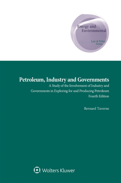 Petroleum, Industry and Governments : A Study of the Involvement of Industry and Governments in Exploring for and Producing Petroleum, PDF eBook