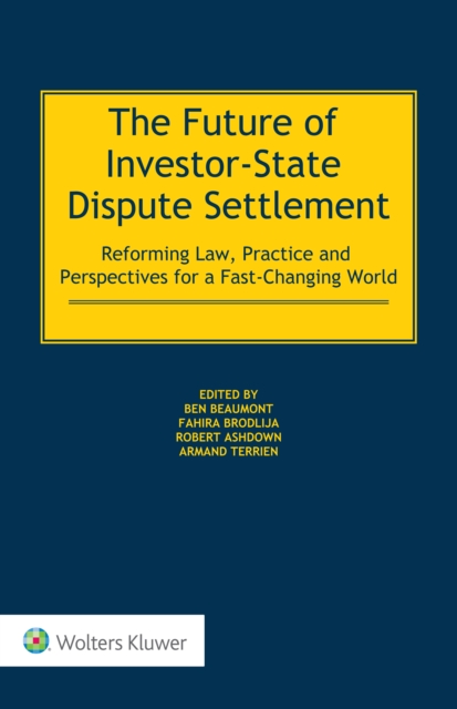 The Future of Investor-State Dispute Settlement : Reforming Law, Practice and Perspectives for a Fast-Changing World, EPUB eBook