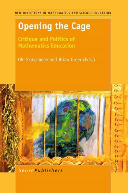 Opening the Cage : Critique and Politics of Mathematics Education, PDF eBook