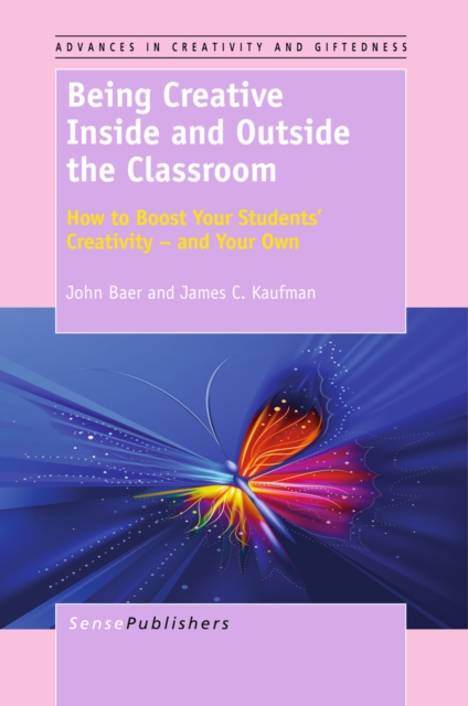 Being Creative Inside and Outside the Classroom : How to Boost Your Students' Creativity - And Your Own, PDF eBook