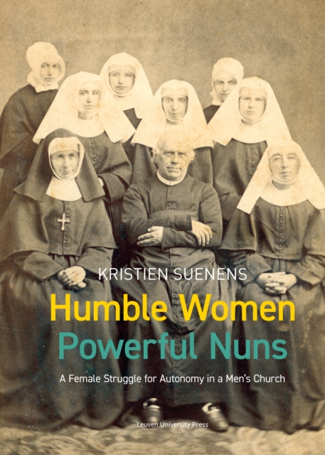 Humble Women, Powerful Nuns : A Female Struggle for Autonomy in a Men's Church, PDF eBook