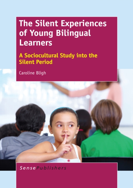 The Silent Experiences of Young Bilingual Learners : A Sociocultural Study into the Silent Period, PDF eBook