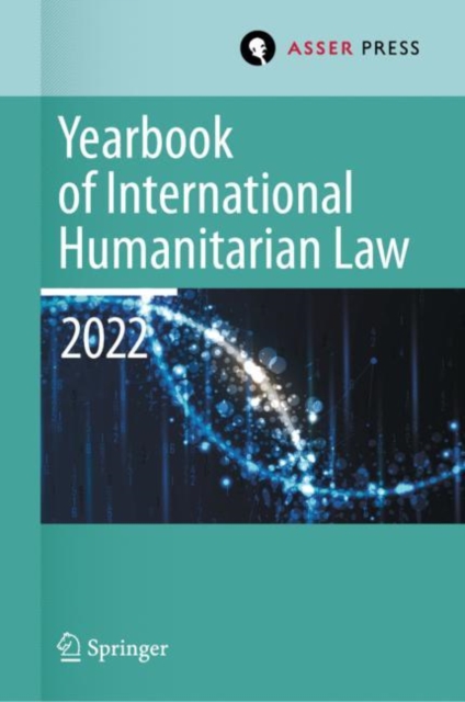 Yearbook of International Humanitarian Law, Volume 25 (2022) : International Humanitarian Law and Neighbouring Frameworks, EPUB eBook