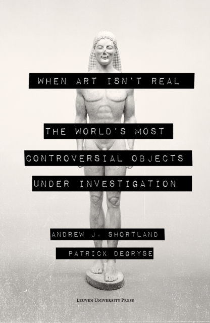 When Art Isn't Real : The World's Most Controversial Objects under Investigation, Paperback / softback Book