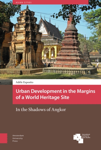 Urban Development in the Margins of a World Heritage Site : In the Shadows of Angkor, Hardback Book