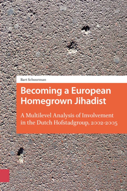 Becoming a European Homegrown Jihadist : A Multilevel Analysis of Involvement in the Dutch Hofstadgroup, 2002-2005, Paperback / softback Book