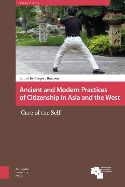 Ancient and Modern Practices of Citizenship in Asia and the West : Care of the Self, Hardback Book