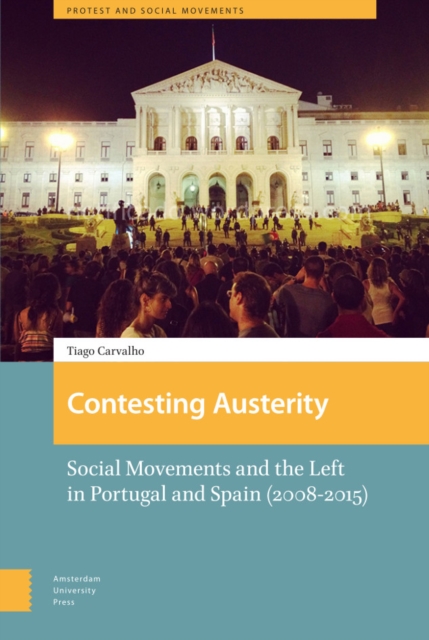 Contesting Austerity : Social Movements and the Left in Portugal and Spain (2008-2015), Hardback Book