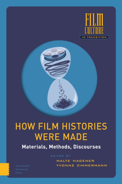 How Film Histories Were Made : Materials, Methods, Discourses, Hardback Book