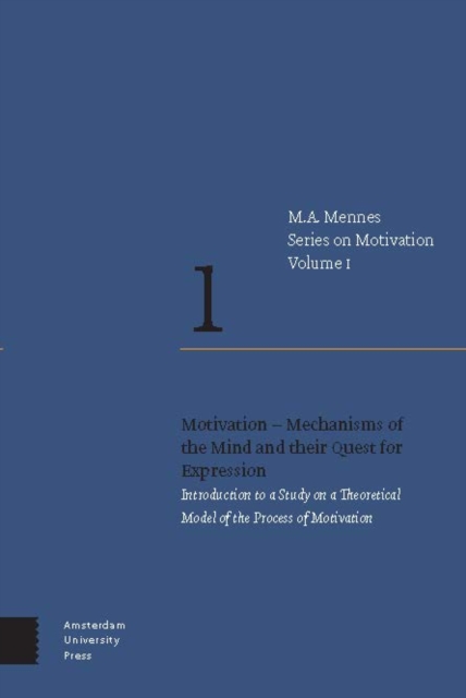 Motivation – Mechanisms of the Mind and their Quest for Expression : Introduction to a Study on a Theoretical Model of the Process of Motivation, Paperback / softback Book