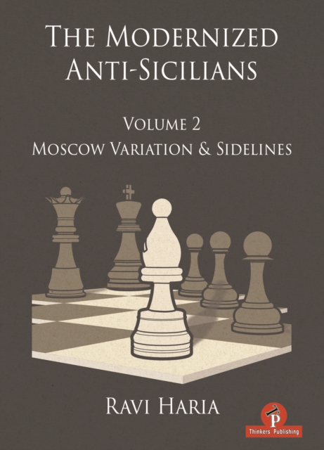 The Modernized Anti-Sicilians - Volume 2 : Moscow Variation & Sidelines, Hardback Book
