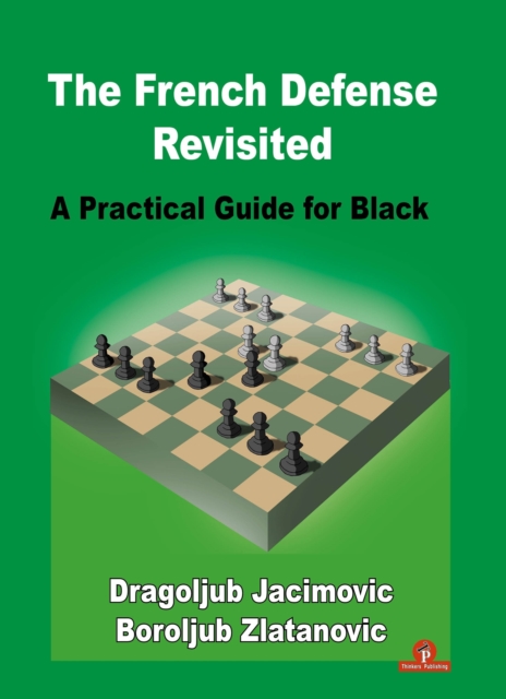 The French Defense Revisited : A Practical Guide for Black, Hardback Book
