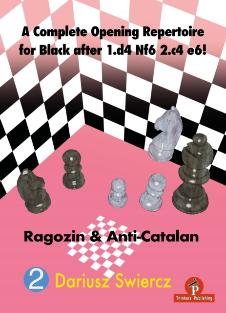A Complete Opening Repertoire for Black after 1.d4 Nf6 2.c4 e6! : Ragozin & Anti-Catalan, Paperback / softback Book