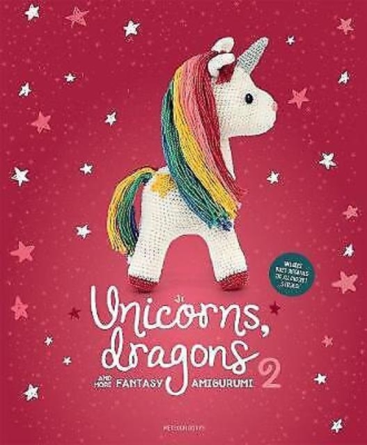 Unicorns, Dragons and More Fantasy Amigurumi 2 : Bring 14 Enchanting Characters to Life! Volume 2, Paperback / softback Book