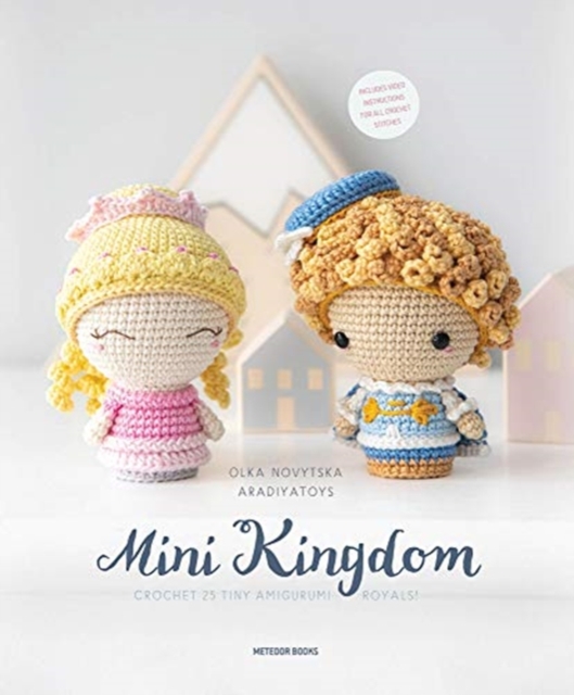 Mini Kingdom : Crochet 36 Tiny Amigurumi Royals!, Paperback / softback Book