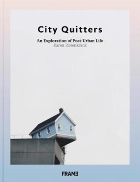 City Quitters: An Exploration of Post-Urban Life, Paperback / softback Book