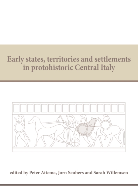 Early states, territories and settlements in protohistoric Central Italy : Proceedings of a specialist conference at the Groningen Institute of Archaeology of the University of Groningen, 2013, PDF eBook