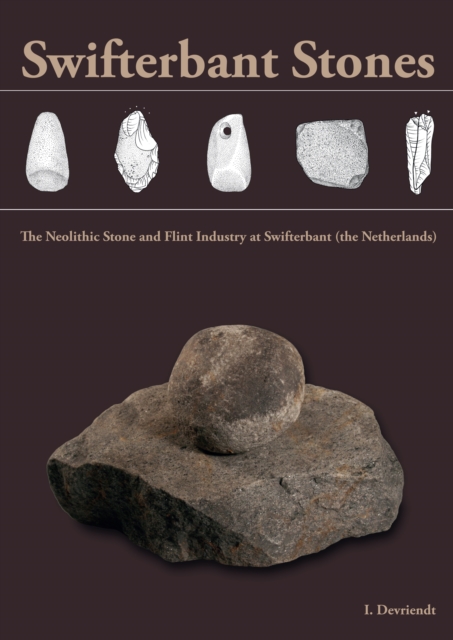 Swifterbant Stones : The Neolithic Stone and Flint Industry at Swifterbant (the Netherlands): from stone typology and flint technology to site function, PDF eBook