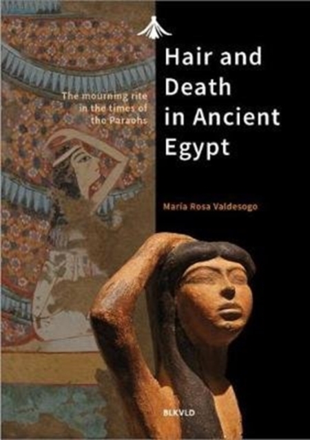 Hair and Death in Ancient Egypt : The Mourning Rite in the Times of the Pharaohs, Paperback / softback Book