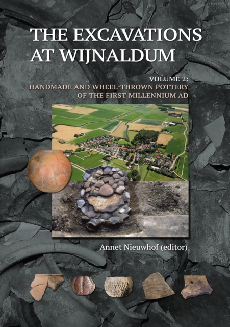 The Excavations at Wijnaldum : Volume 2: Handmade and Wheel-Thrown Pottery of the first Millennium AD, PDF eBook