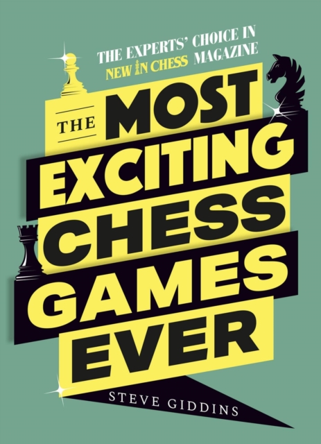 The Most Exciting Chess Games Ever : The Experts' Choice in New In Chess Magazine, EPUB eBook