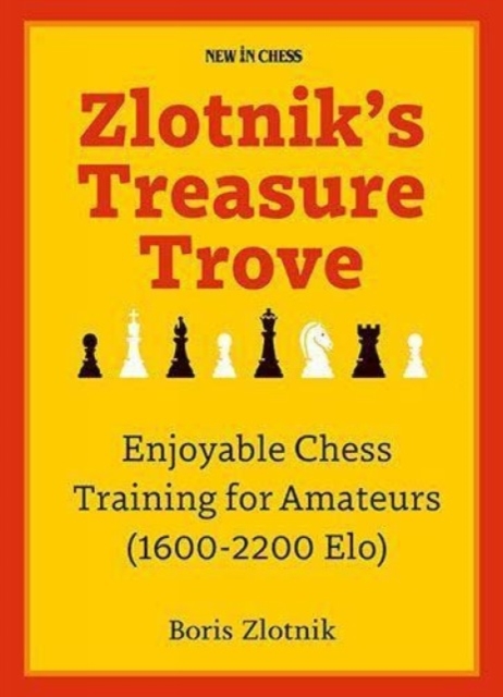 Zlotnik's Treasure Trove : Enjoyable Chess Training for Amateurs (1600-2200 Elo), Paperback / softback Book