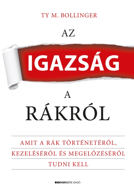 Az igazsag a rakrol : Amit a rak torteneterol, kezeleserol es megelozeserol tudni kell, EPUB eBook