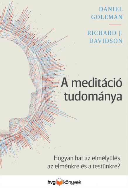 A meditacio tudomanya : Hogyan hat az elmelyules az elmenkre es a testunkre?, EPUB eBook