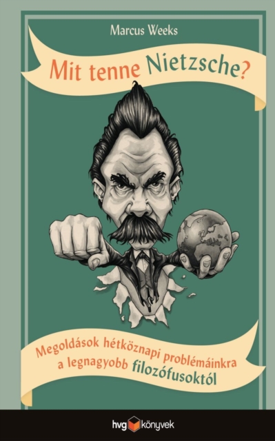 Mit tenne Nietzsche? - Megoldasok hetkoznapi problemainkra a legnagyobb filozofusoktol, EPUB eBook