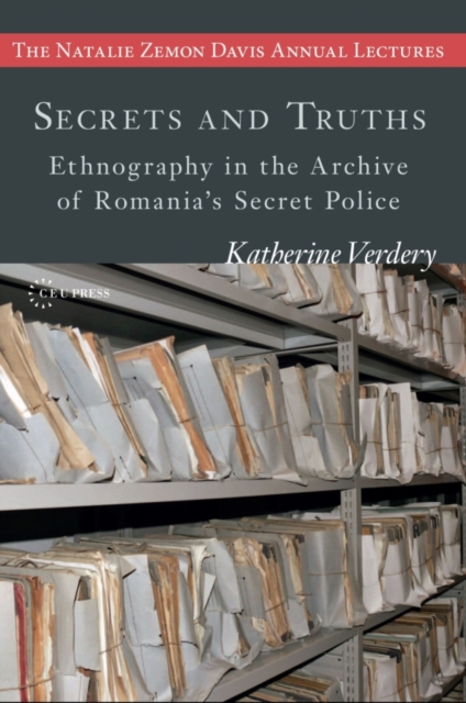 Secrets and Truths : Ethnography in the Archive of Romania's Secret Police, PDF eBook