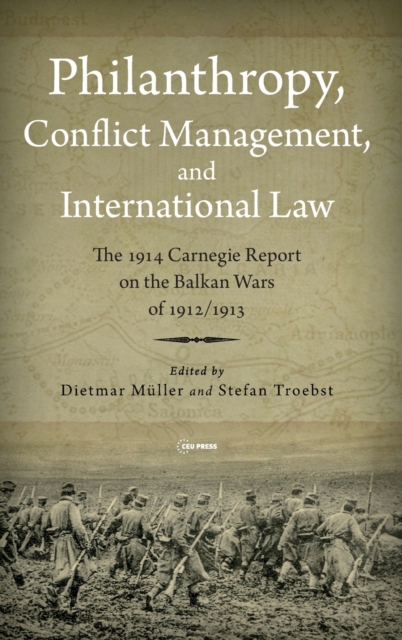 Philanthropy, Conflict Management and International Law : The 1914 Carnegie Report on the Balkan Wars of 1912/13, Hardback Book