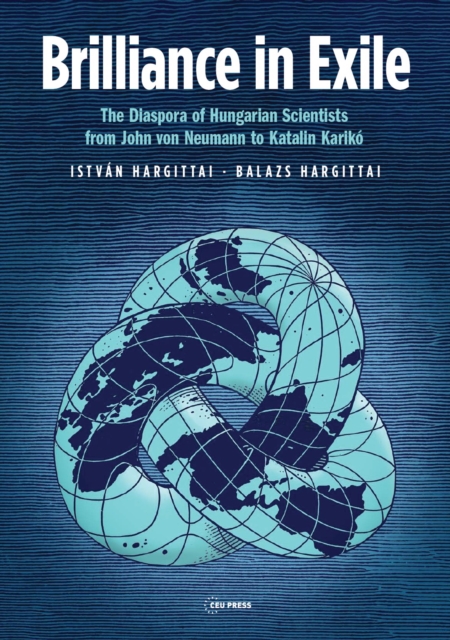 Brilliance in Exile : The Diaspora of Hungarian Scientists from John von Neumann to Katalin Kariko, PDF eBook