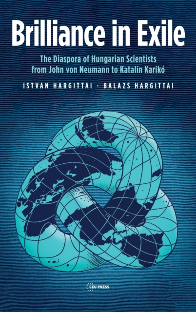 Brilliance in Exile : The Diaspora of Hungarian Scientists from John Von Neumann to Katalin Kariko, Hardback Book