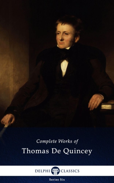 Delphi Complete Works of Thomas De Quincey (Illustrated), EPUB eBook