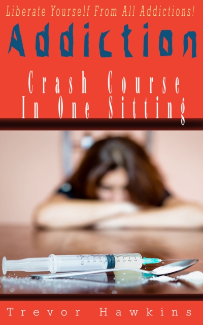 Addiction Crash Course In One Sitting, EPUB eBook