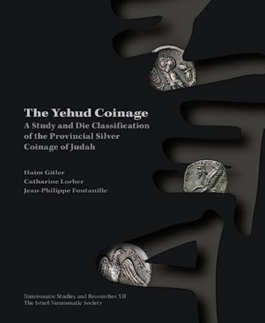 The Yehud Coinage : A Study and Die Classification of the Provincial Silver Coinage of Judah, Hardback Book