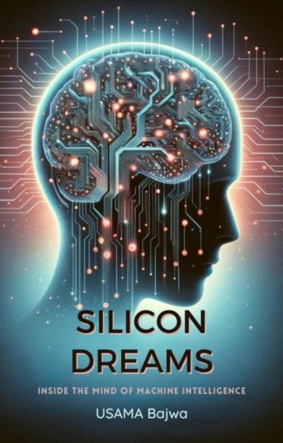 Silicon Dreams : Inside the Mind of Machine Intelligence, EPUB eBook