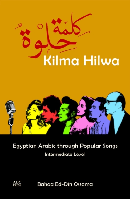 Kilma Hilwa : Egyptian Arabic through Popular Songs: Intermediate Level, Paperback / softback Book