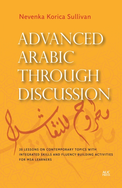 Advanced Arabic Through Discussion : 16 Debate-Centered Lessons and Exercises for MSA Students, Paperback / softback Book
