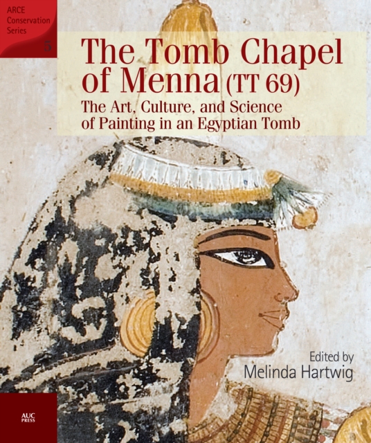 The Tomb Chapel of Menna (TT 69) : The Art, Culture, and Science of Painting in an Egyptian Tomb, Paperback / softback Book
