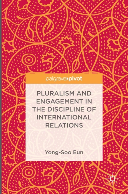 Pluralism and Engagement in the Discipline of International Relations, Hardback Book
