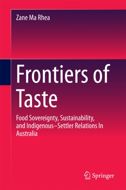 Frontiers of Taste : Food Sovereignty, Sustainability and Indigenous-Settler Relations In Australia, EPUB eBook