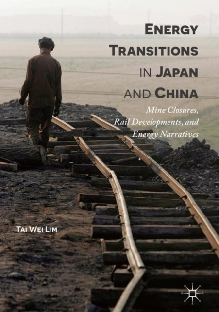 Energy Transitions in Japan and China : Mine Closures, Rail Developments, and Energy Narratives, EPUB eBook